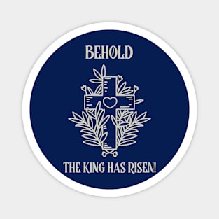 BEHOLD THE KING HAS RISEN! Magnet